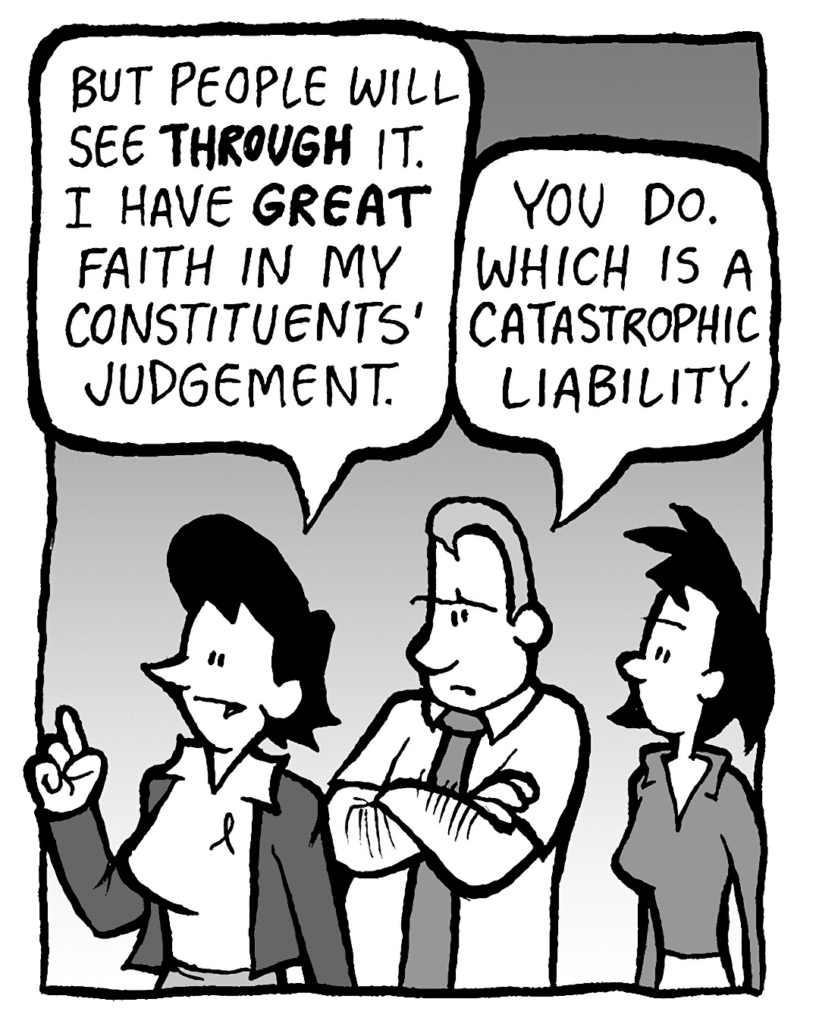 DEB: But people will see THROUGH it. I have a GREAT faith in my constituents' judgement.
GRIMM: You do. Which is a catastrophic liability.