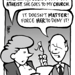 CAROL: Now wait, Debbie's not an ATHEIST. She goes to my CHURCH.
TOMMY: It doesn't MATTER! Force HER to deny it!