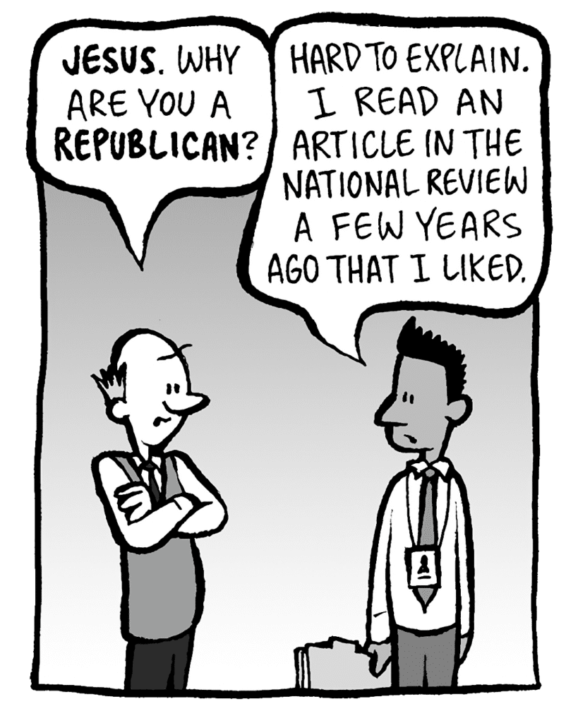 TOMMY: JESUS. Why are you a REPUBLICAN?
RAMON: Hard to explain. I read an article in the National Review a few years ago that I liked.