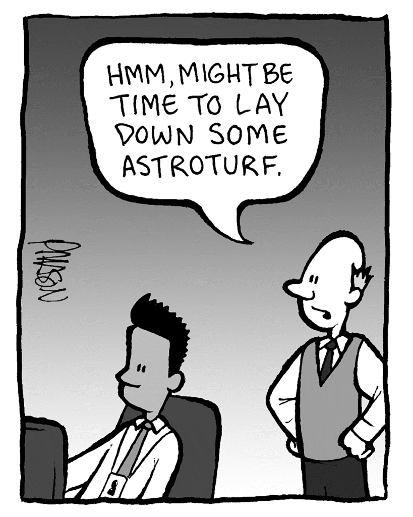 TOMMY: Hmm, might be time to lay down some astroturf.