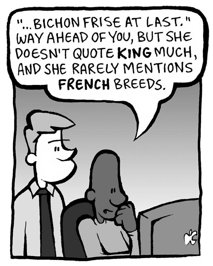 JEREMY: "...bichon frise at last." Way ahead of you, but she doesn't quote KING much, and she rarely mentions FRENCH breeds.