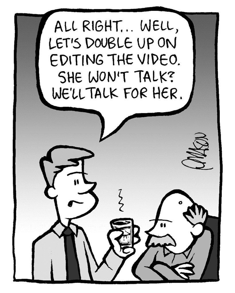 IRV: All right... well, let's double up on editing the video. She won't talk? We'll talk for her.