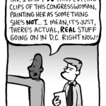 JEREMY: Irv, I can't DO this. Editing clips of this Congresswoman, painting her as something she's NOT... I mean, it's just, there's actual, REAL stuff going on in D.C. right now!