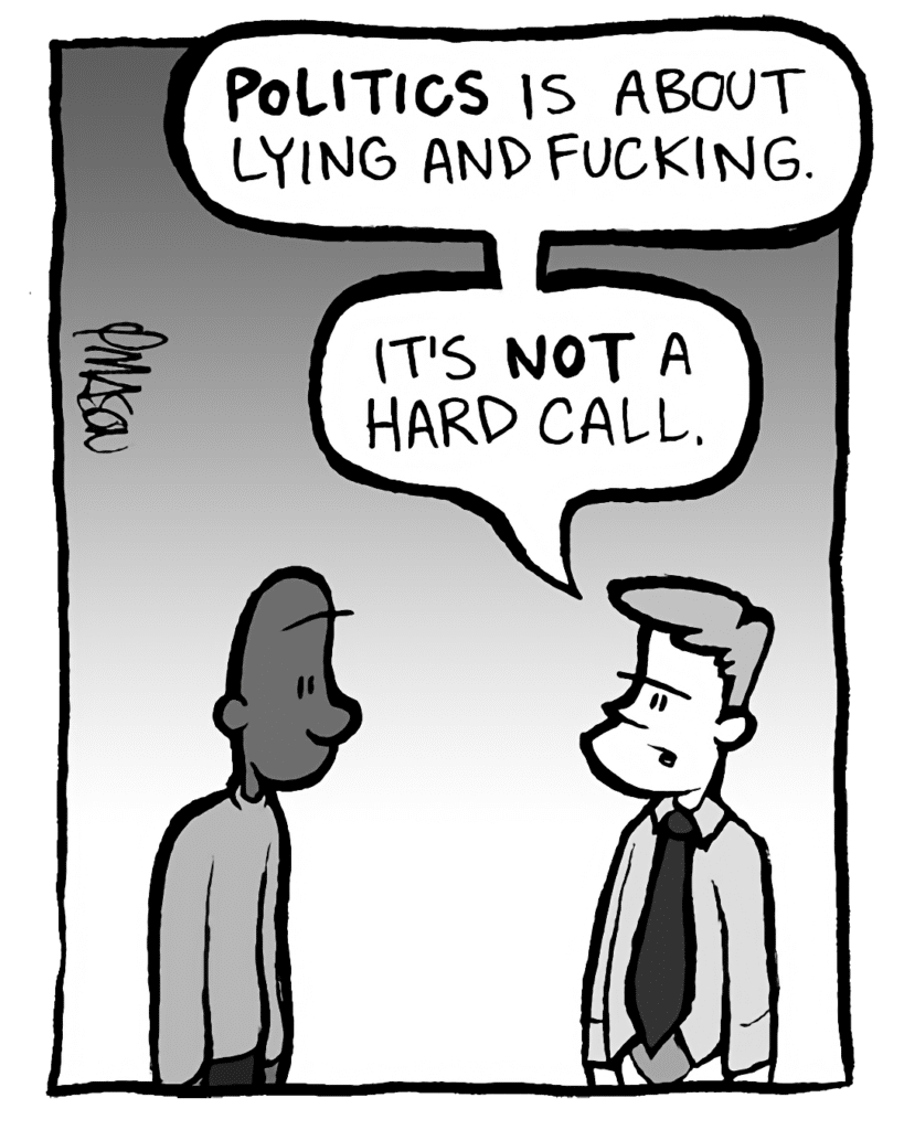 IRV: POLITICS is about lying and fucking. It's NOT a hard call.