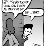 JEREMY: Rep. Geminari! I'm with the Irv Turner show, can I have an interview?
DEB: Um... sure.